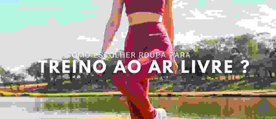 Como Escolher a Roupa Fitness Ideal para o Seu Tipo de Treino ao Ar Livre