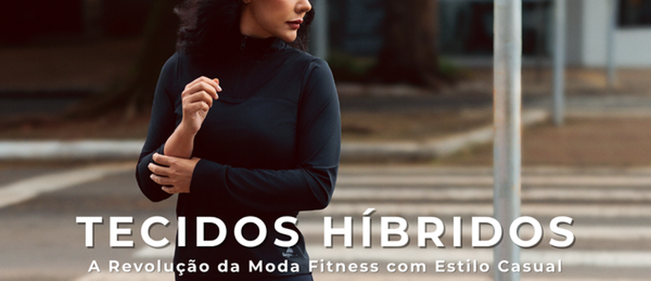 Tecidos Híbridos — A Revolução da Moda Fitness com Estilo Casual Tecidos Híbridos — A Revolução da Moda Fitness com Estilo Casual