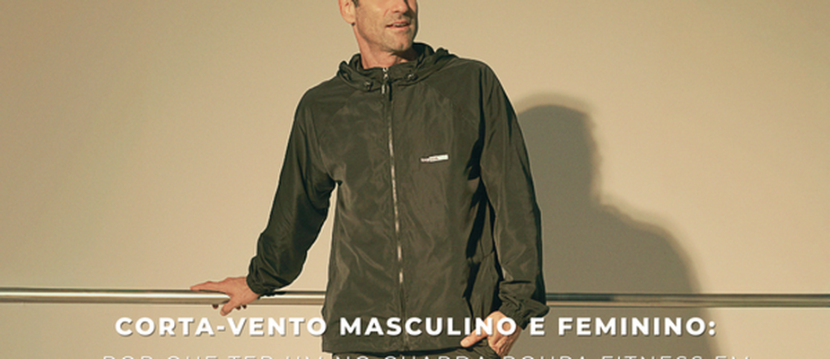 Corta-vento Masculino e Feminino: Por que Ter um no Guarda-Roupa Fitness em 2025 Corta-vento Masculino e Feminino: Por que Ter um no Guarda-Roupa Fitness em 2025