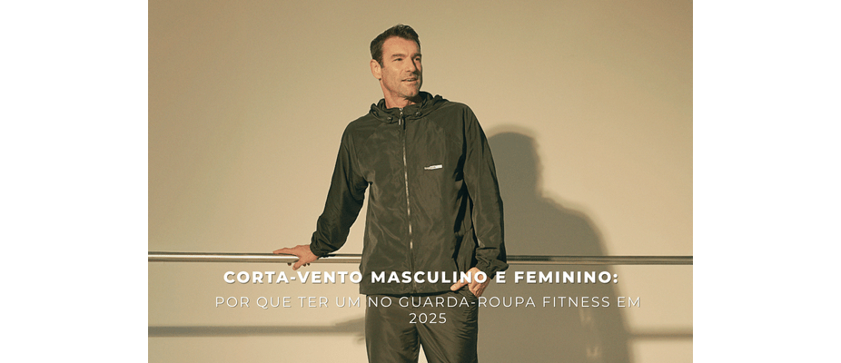 Corta-vento Masculino e Feminino: Por que Ter um no Guarda-Roupa Fitness em 2025